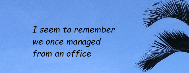 Do you remember, we used to work in in office Do you remember, we used to work in in office