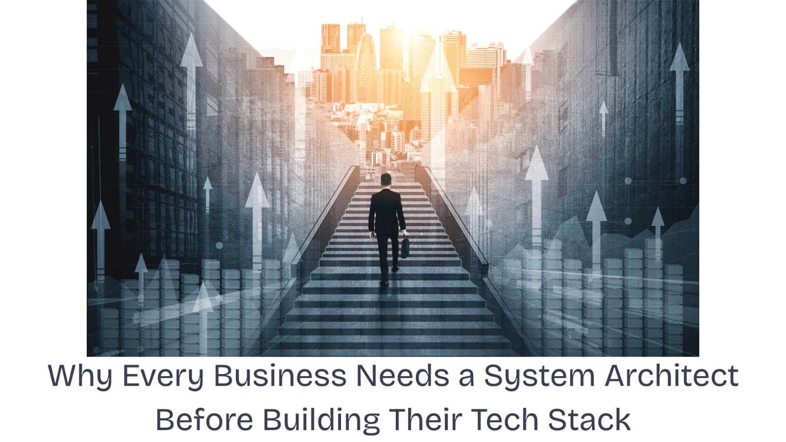 Why Every Business Needs a System Architect Before Building Their Tech Stack  